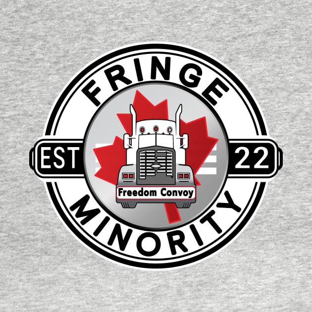 FRINGE MINORITY EST 22 - MANDATES MUST GO - FREEDOM CONVOY 2022 WHITE ROUND BLACK LETTERS by KathyNoNoise